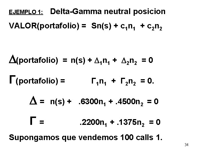 EJEMPLO 1: Delta-Gamma neutral posicion VALOR(portafolio) = Sn(s) + c 1 n 1 +