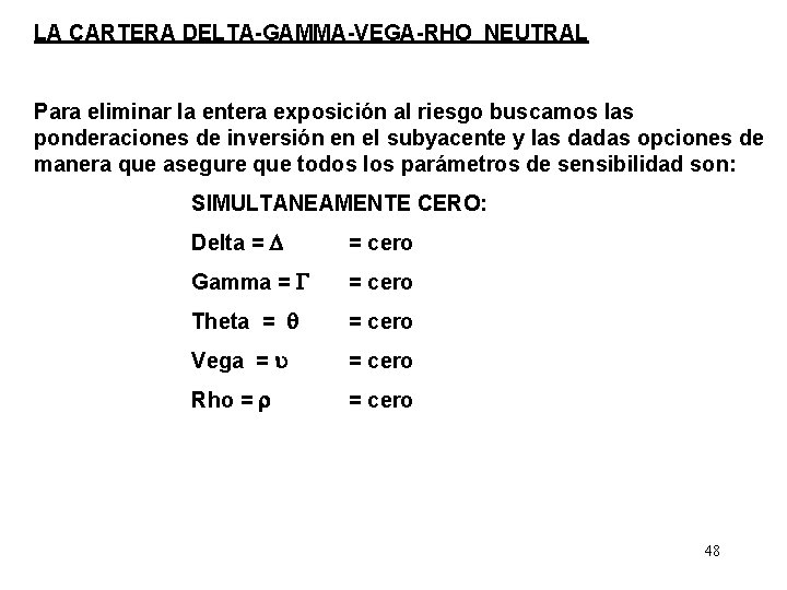 LA CARTERA DELTA-GAMMA-VEGA-RHO NEUTRAL Para eliminar la entera exposición al riesgo buscamos las ponderaciones
