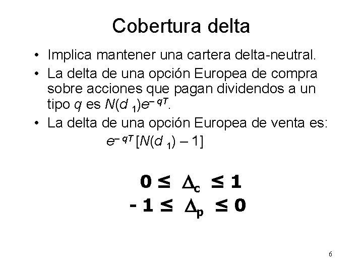 Cobertura delta • Implica mantener una cartera delta-neutral. • La delta de una opción
