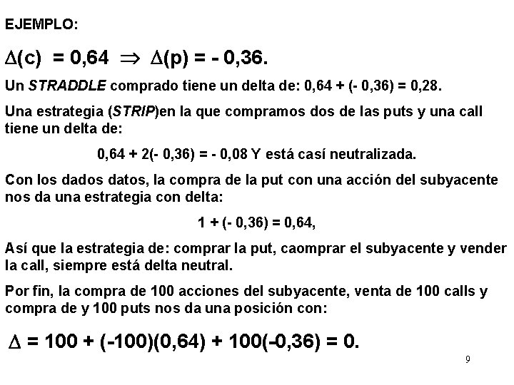 EJEMPLO: (c) = 0, 64 (p) = - 0, 36. Un STRADDLE comprado tiene