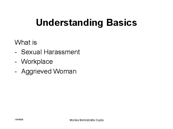 Understanding Basics What is - Sexual Harassment - Workplace - Aggrieved Woman 12/4/2020 Monika