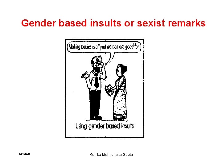 Gender based insults or sexist remarks 12/4/2020 Monika Mehndiratta Gupta 