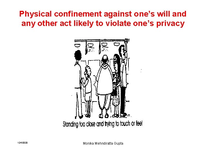 Physical confinement against one’s will and any other act likely to violate one’s privacy