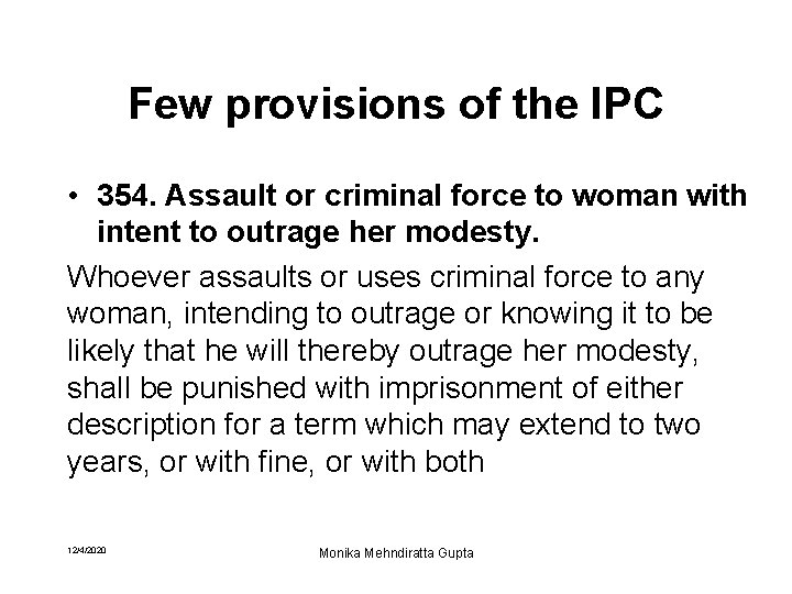Few provisions of the IPC • 354. Assault or criminal force to woman with