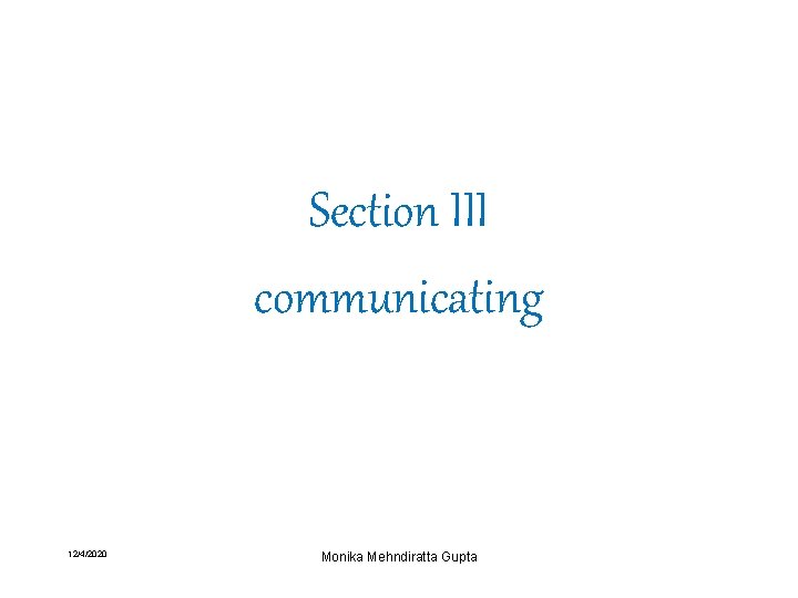 Section III communicating 12/4/2020 Monika Mehndiratta Gupta 