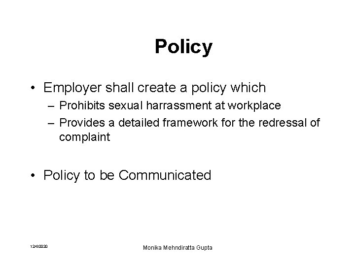 Policy • Employer shall create a policy which – Prohibits sexual harrassment at workplace