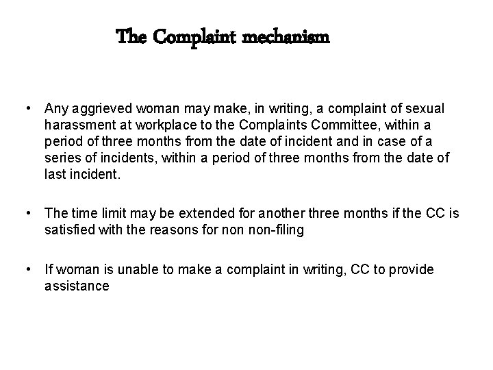 The Complaint mechanism • Any aggrieved woman may make, in writing, a complaint of