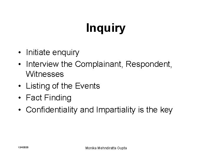Inquiry • Initiate enquiry • Interview the Complainant, Respondent, Witnesses • Listing of the