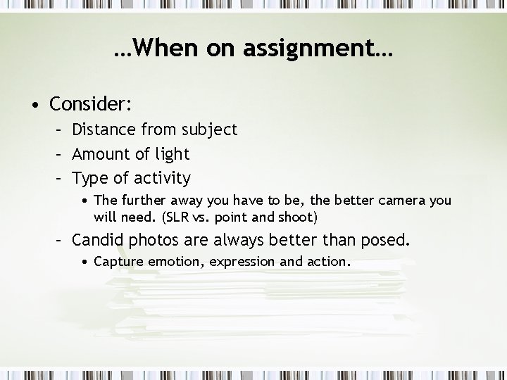 …When on assignment… • Consider: – Distance from subject – Amount of light –