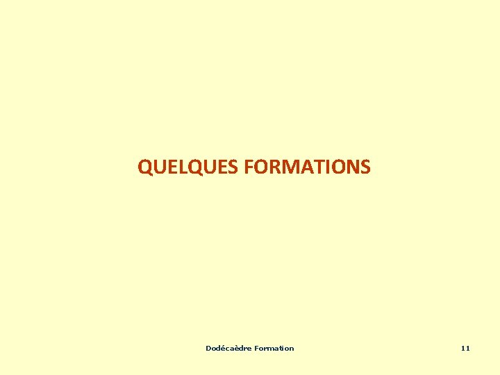 QUELQUES FORMATIONS Dodécaèdre Formation 11 