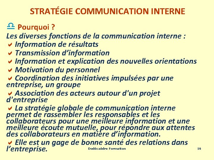 STRATÉGIE COMMUNICATION INTERNE d Pourquoi ? Les diverses fonctions de la communication interne :