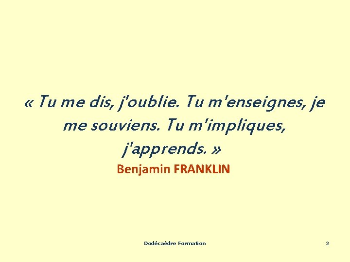  « Tu me dis, j'oublie. Tu m'enseignes, je me souviens. Tu m'impliques, j'apprends.