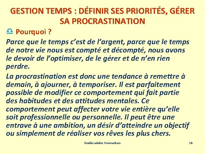 GESTION TEMPS : DÉFINIR SES PRIORITÉS, GÉRER SA PROCRASTINATION d Pourquoi ? Parce que