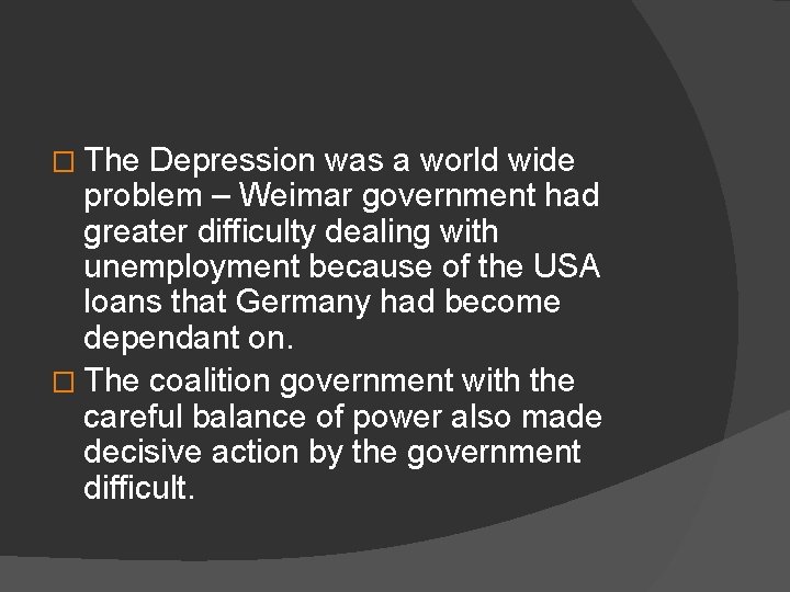 � The Depression was a world wide problem – Weimar government had greater difficulty