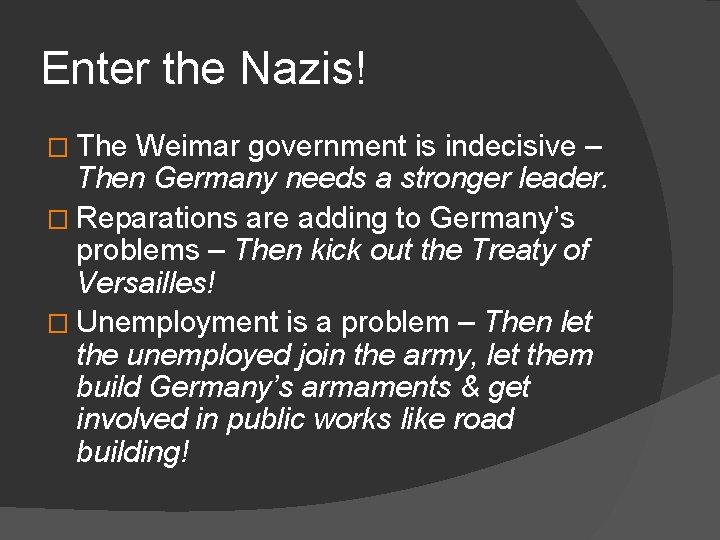 Enter the Nazis! � The Weimar government is indecisive – Then Germany needs a