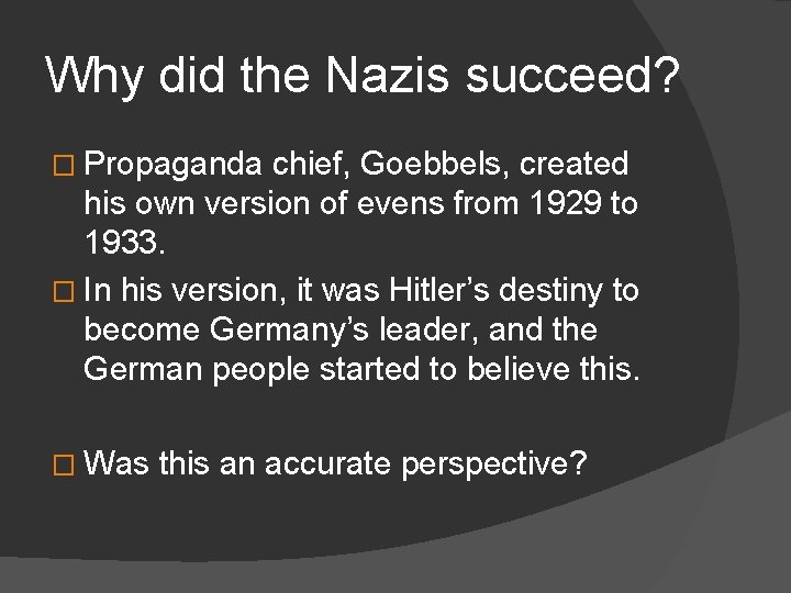 Why did the Nazis succeed? � Propaganda chief, Goebbels, created his own version of