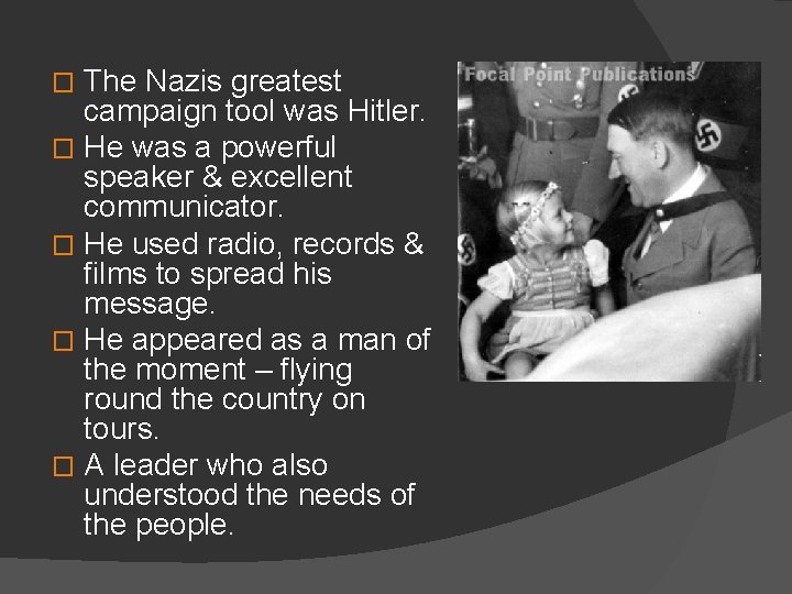 The Nazis greatest campaign tool was Hitler. � He was a powerful speaker &