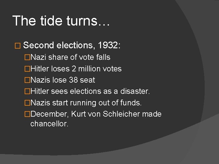 The tide turns… � Second elections, 1932: �Nazi share of vote falls �Hitler loses