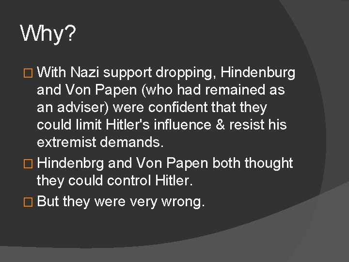 Why? � With Nazi support dropping, Hindenburg and Von Papen (who had remained as