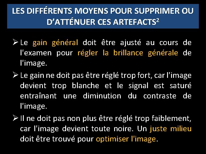 LES DIFFÉRENTS MOYENS POUR SUPPRIMER OU D’ATTÉNUER CES ARTEFACTS 2 Ø Le gain général