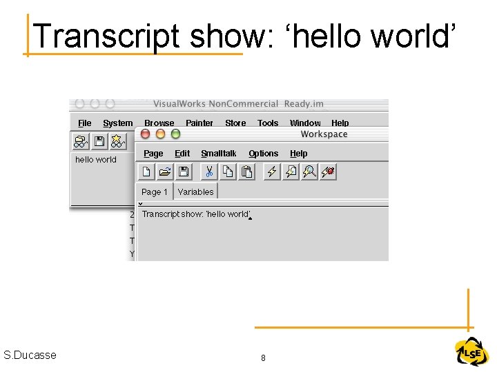 Transcript show: ‘hello world’ S. Ducasse 8 