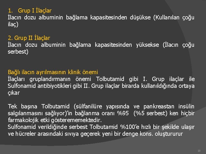 1. Grup I İlaçlar İlacın dozu albuminin bağlama kapasitesinden düşükse (Kullanılan çoğu ilaç) 2.