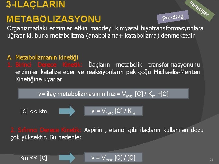 ka 3 -İLAÇLARIN ra METABOLIZASYONU g Pro-dru ciğ er Organizmadaki enzimler etkin maddeyi kimyasal