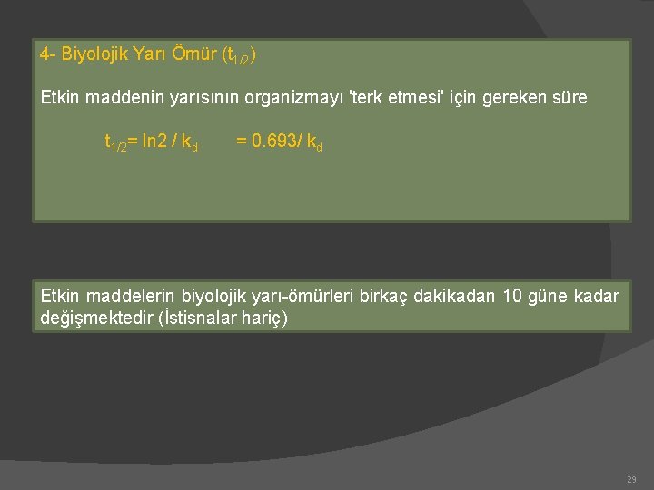 4 - Biyolojik Yarı Ömür (t 1/2) Etkin maddenin yarısının organizmayı 'terk etmesi' için