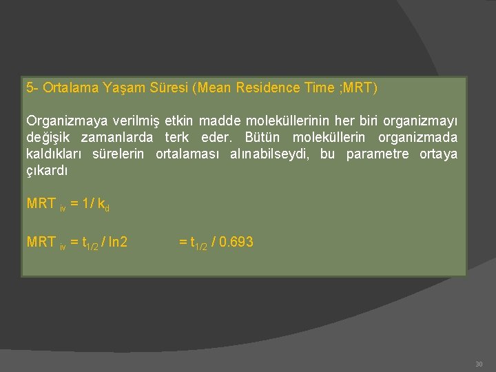 5 - Ortalama Yaşam Süresi (Mean Residence Time ; MRT) Organizmaya verilmiş etkin madde