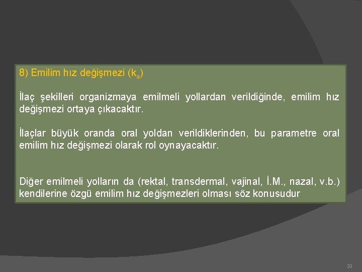 8) Emilim hız değişmezi (ka) İlaç şekilleri organizmaya emilmeli yollardan verildiğinde, emilim hız değişmezi