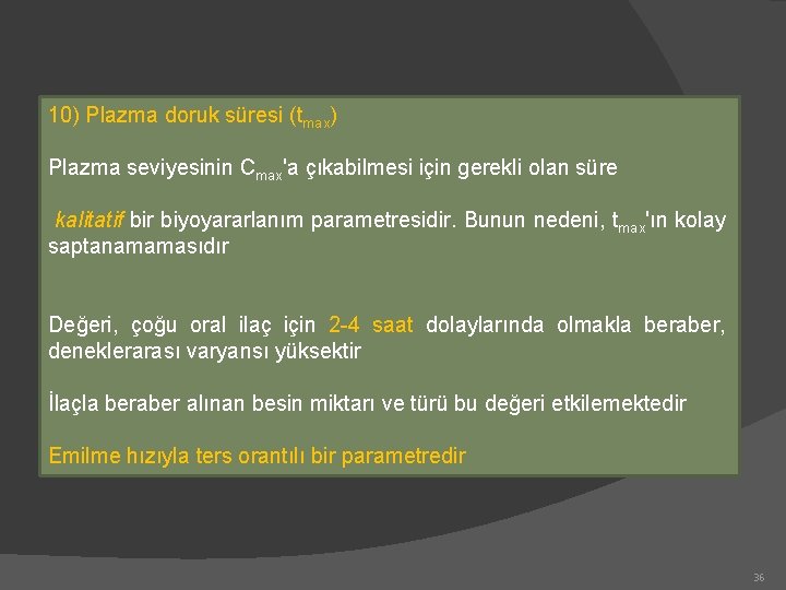 10) Plazma doruk süresi (tmax) Plazma seviyesinin Cmax'a çıkabilmesi için gerekli olan süre kalitatif