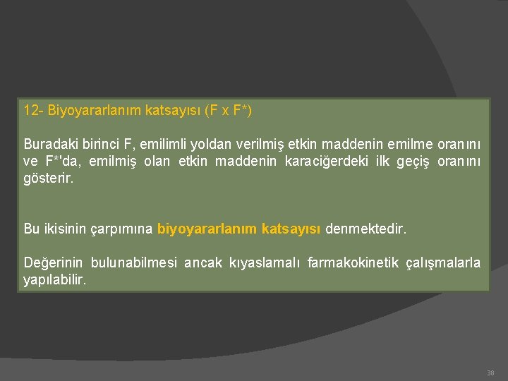 12 - Biyoyararlanım katsayısı (F x F*) Buradaki birinci F, emilimli yoldan verilmiş etkin