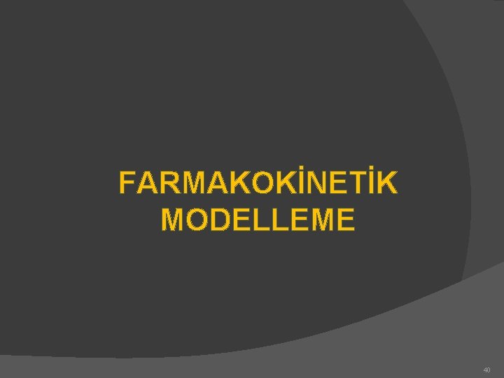 FARMAKOKİNETİK MODELLEME 40 