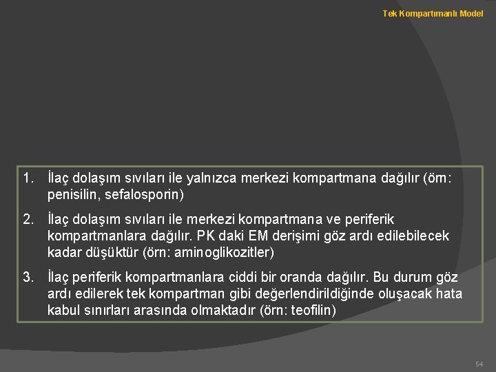 Tek Kompartımanlı Model 1. İlaç dolaşım sıvıları ile yalnızca merkezi kompartmana dağılır (örn: penisilin,