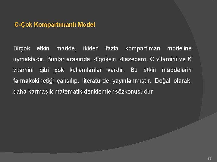 C-Çok Kompartımanlı Model Birçok etkin madde, ikiden fazla kompartıman modeline uymaktadır. Bunlar arasında, digoksin,