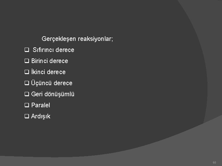 Gerçekleşen reaksiyonlar; q Sıfırıncı derece q Birinci derece q İkinci derece q Üçüncü derece