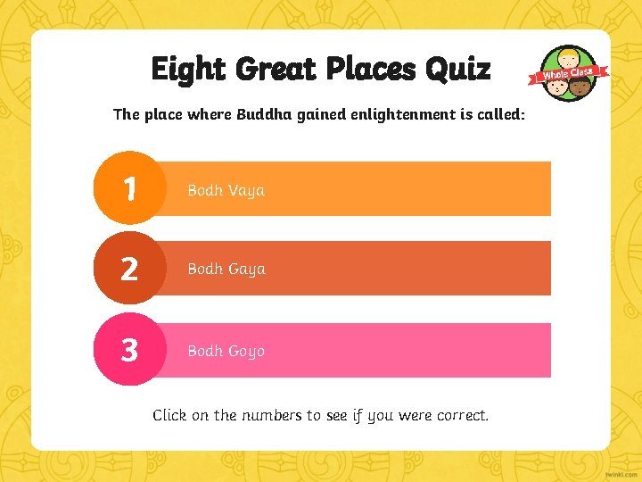 Eight Great Places Quiz The place where Buddha gained enlightenment is called: 1 Bodh