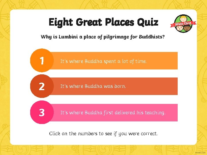 Eight Great Places Quiz Why is Lumbini a place of pilgrimage for Buddhists? 1