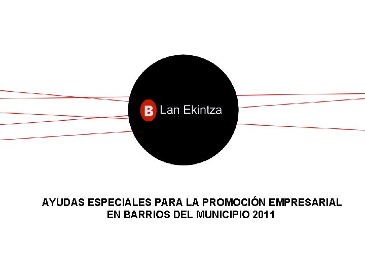  AYUDAS ESPECIALES PARA LA PROMOCIÓN EMPRESARIAL EN BARRIOS DEL MUNICIPIO 2011 