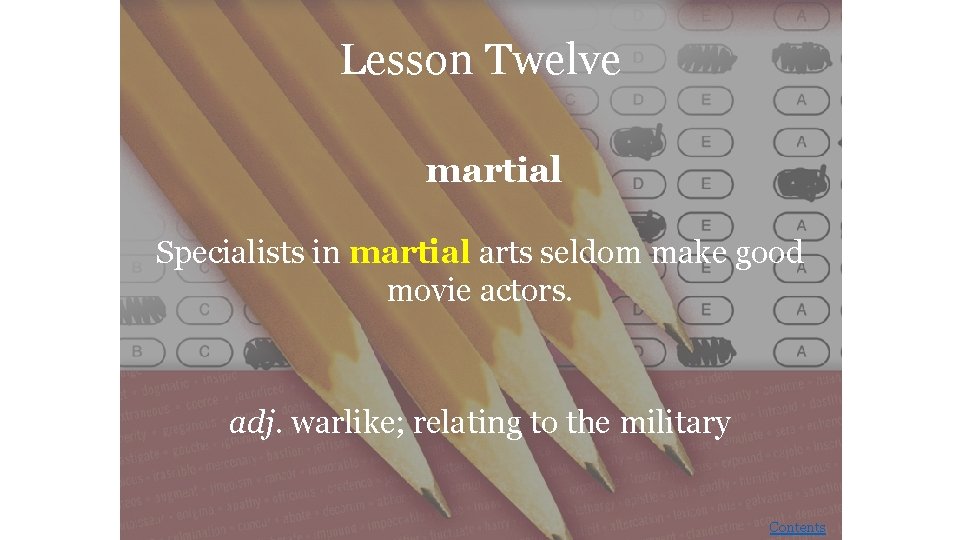 Lesson Twelve martial Specialists in martial arts seldom make good movie actors. adj. warlike;