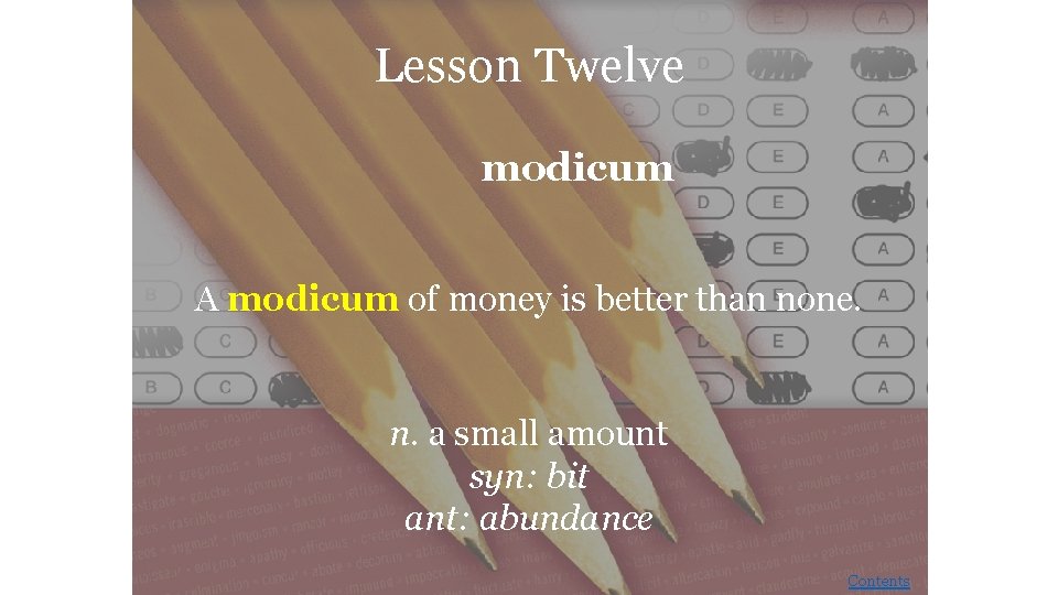 Lesson Twelve modicum A modicum of money is better than none. n. a small