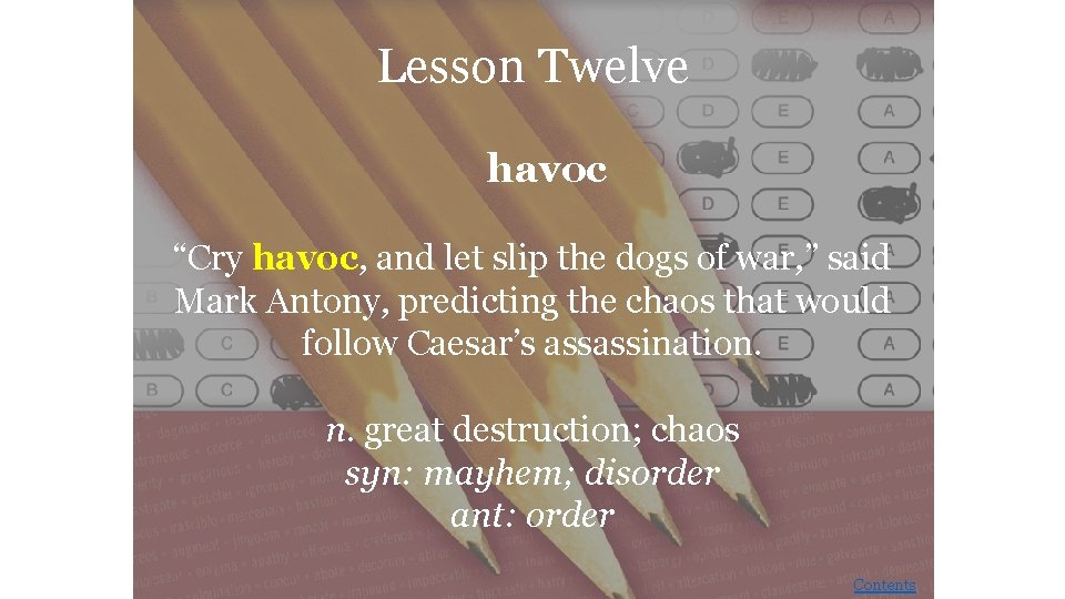 Lesson Twelve havoc “Cry havoc, and let slip the dogs of war, ” said
