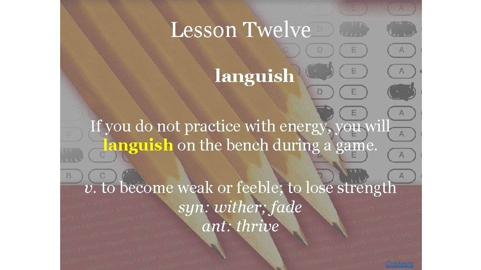 Lesson Twelve languish If you do not practice with energy, you will languish on