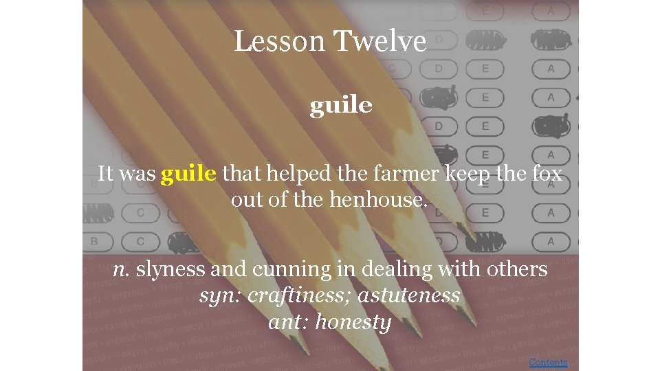 Lesson Twelve guile It was guile that helped the farmer keep the fox out