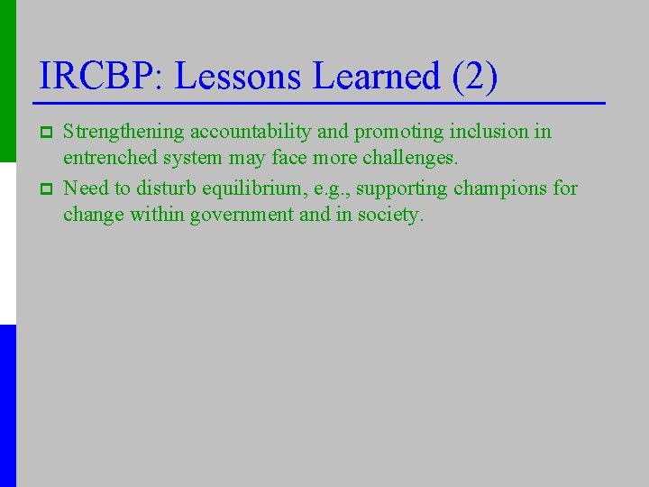 IRCBP: Lessons Learned (2) p p Strengthening accountability and promoting inclusion in entrenched system