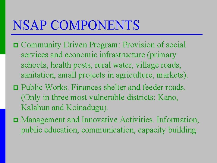 NSAP COMPONENTS Community Driven Program: Provision of social services and economic infrastructure (primary schools,