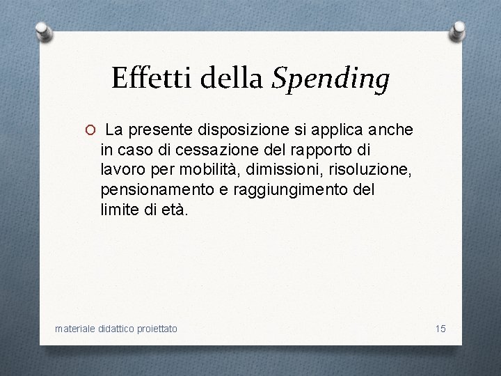 Effetti della Spending O La presente disposizione si applica anche in caso di cessazione