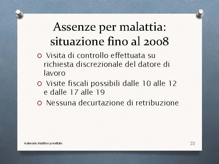 Assenze per malattia: situazione fino al 2008 O Visita di controllo effettuata su richiesta