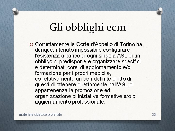 Gli obblighi ecm O Correttamente la Corte d'Appello di Torino ha, dunque, ritenuto impossibile