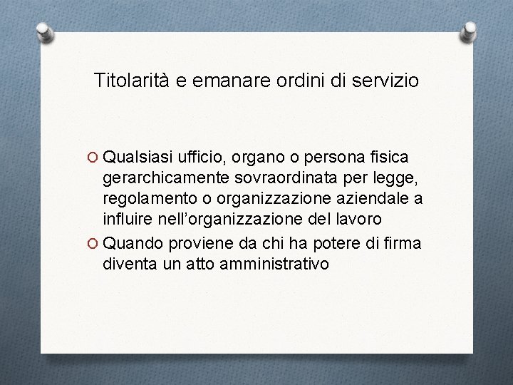 Titolarità e emanare ordini di servizio O Qualsiasi ufficio, organo o persona fisica gerarchicamente